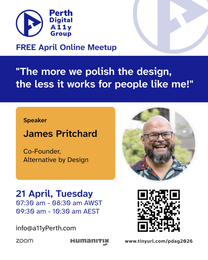 Poster announcing James Pritchard's upcoming talk @ April Online Meetup  organised by Perth Digital A11y Group