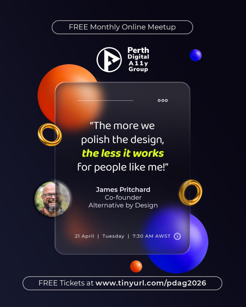 Poster announcing James Pritchard's upcoming talk @ April Online Meetup  organised by Perth Digital A11y Group