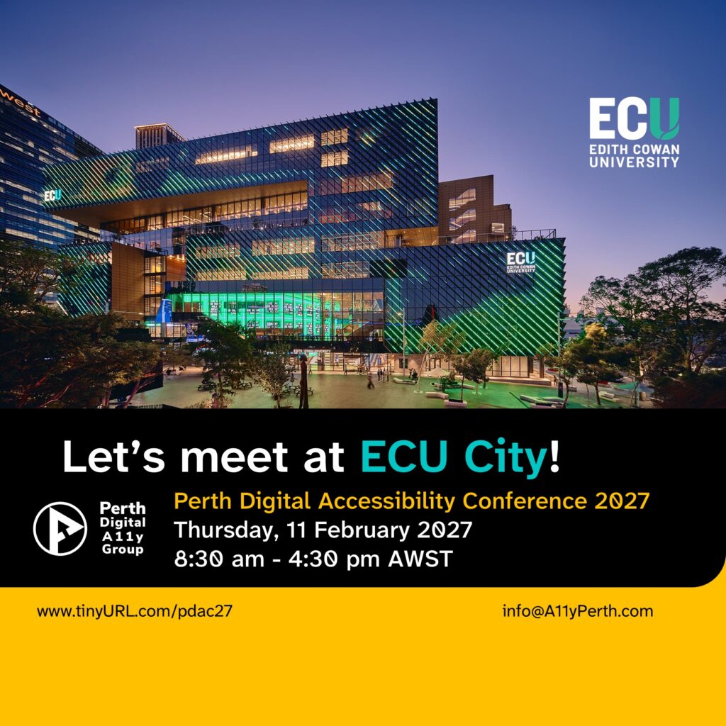 01-PDAC27-Venue-v1.3 poster for Perth Digital Accessibility Conference 2027. The text in the image says "Let's meet at ECU City! Thursday, 11 February 2027 8:30 am to 4:30 pm AWST"